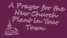 A Prayer for the New Church Plant in Your Town | Your Daily Prayer