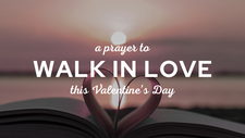A Prayer to Walk in Love This Valentine's Day | Your Daily Prayer