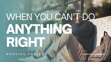 A Prayer When You Feel Like You Can't Do Anything Right | Your Daily Prayer