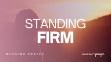 A Prayer to Stand Firm When Everything Feels Unstable | Your Daily Prayer