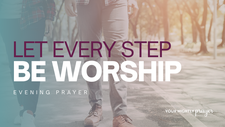 Let Every Step Be Worship | Your Nightly Prayer