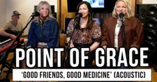 Point of Grace Performs “Good Friends, Good Medicine” Acoustic | Exclusive Performance