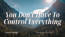 You Don't Have to Control Everything A Prayer to Rest in God's Sufficiency | Your Daily Prayer
