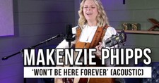 Makenzie Phipps Shares Heartfelt Acoustic Performance of “Won’t Be Here Forever”