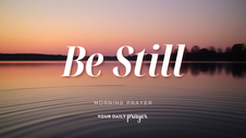 A Prayer to Be Still | Your Daily Prayer