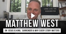 Matthew West on ‘Jesus Is King,’ Surrender & Why Every Story Matters