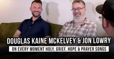 Douglas Kaine McKelvey & Jon Lowry on Every Moment Holy, Grief, Hope & Prayer Songs