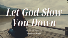 Learning to Let the Season Slow You | Your Nightly Prayer