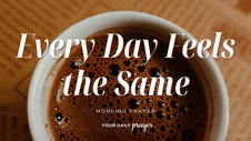 A Prayer to Discover Wonder in Your Routines | Your Daily Prayer