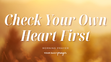 A Prayer to Check the Plank in My Own Eye | Your Daily Prayer