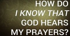 How Do I Know That God Hears My Prayers?
