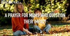 A Prayer for Moms Who Question Their Impact
