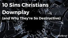 10 Sins Christians Downplay (and Why They're So Destructive)