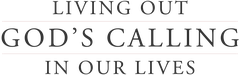 Living Out God's Calling in Our Lives