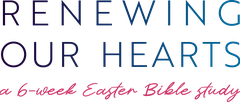Renewing Our Hearts: A 6-Week Easter Bible Study