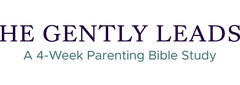 He Gently Leads: A 4-Week Parenting Bible Study