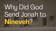 Why Did God Care Enough about Nineveh to Send Jonah in the First Place?