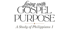 Living with Gospel Purpose: A Study of Philippians 1