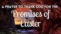 A Prayer to Thank God for the Promises of Easter | Your Daily Prayer