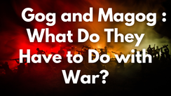 Who Are Gog and Magog and What Do They Have to Do with War?