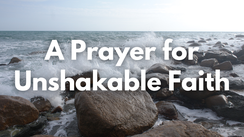 A Prayer for Unshakable Faith