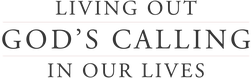 Living Out God's Calling in Our Lives