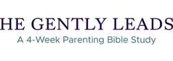 He Gently Leads: A 4-Week Parenting Bible Study