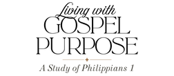 Living with Gospel Purpose: A Study of Philippians 1