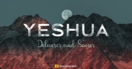 Yeshua: Deliverer, Savior - Why This Name of God Is So Important for Today