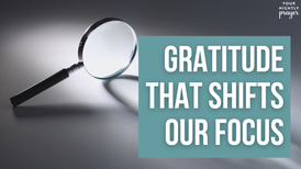 Gratitude That Shifts Our Focus | Your Nightly Prayer