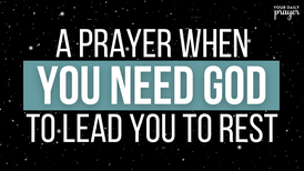 A Prayer When You Need God to Lead You to Rest | Your Daily Prayer