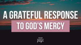 A Grateful Response to God’s Mercy | Your Nightly Prayer