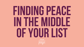 Finding Peace in the Middle of Your List | Your Nightly Prayer