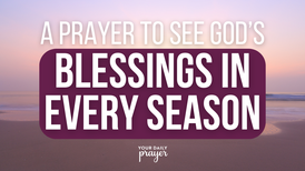 A Prayer to See God’s Blessings in Every Season | Your Daily Prayer