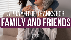 A Prayer of Thanks for Family and Friends | Your Daily Prayer