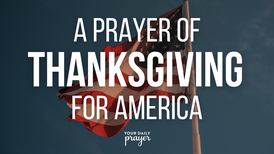 A Prayer of Thanksgiving for America | Your Daily Prayer