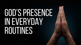 God’s Presence in Everyday Routines | Your Nightly Prayer