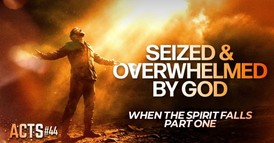 Seized Overwhelmed By God | Pastor Shane Idleman