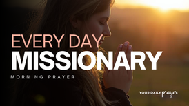 A Prayer to Be A Missionary Every Day | Your Daily Prayer
