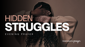 He Knows Your Hidden Struggles | Your Nightly Prayer