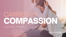 Carried by Christ’s Compassion | Your Daily Prayer