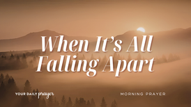 A Prayer for the One Who Is Weary of Things Falling Apart | Your Daily Prayer