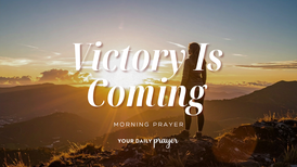 A Prayer for When Victory Is Needed | Your Daily Prayer