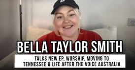 Bella Taylor Smith Talks for the Home, Worship, Moving to Tennessee, & Life after The Voice Australia