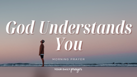 A Prayer for Encouragement When You're Misunderstood | Your Daily Prayer
