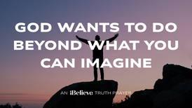 God Wants to Do Beyond What You Can Imagine | iBelieve Truth | A Devotional for Women