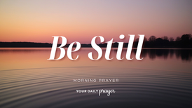 A Prayer to Be Still | Your Daily Prayer
