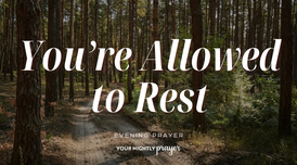 Rest for the One Who’s Always Needed | Your Nightly Prayer