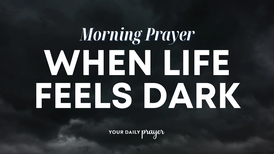 A Prayer to Find Hope in the Midst of Darkness | Your Daily Prayer