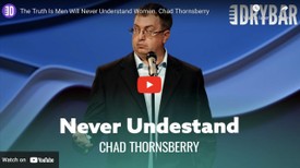 The Truth Is Men Will Never Understand Women. Chad Thornsberry